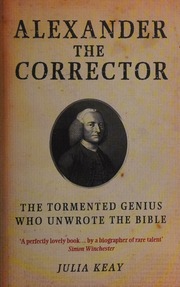 Alexander The Corrector The Tormented Genius Who Unwrote The Bible Keay