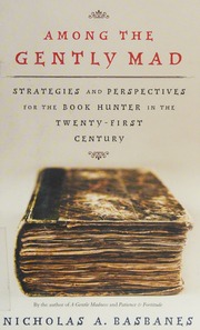 Among The Gently Mad Perspectives And Strategies For The Book Hunter In The Twentyfirst Century 1st Ed Basbanes