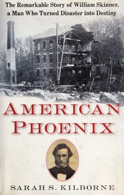 An American Phoenix The Remarkable Story Of William Skinner A Man Who Turned Disaster Into Destiny Kilborne