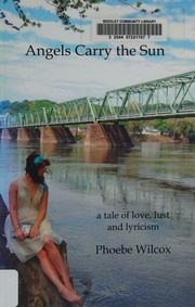 Angels Carry The Sun A Tale Of Love Lust And Lyricism Wilcox