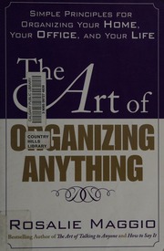 The Art Of Organizing Anything Simple Principles For Organizing Your Home Your Office And Your Life Maggio
