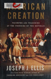 American Creation Triumphs And Tragedies At The Founding Of The Republic Ellis