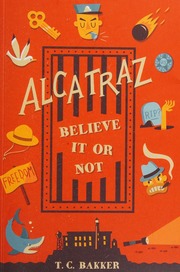Alcatraz Believe It Or Not Bakker T C Author House Charles