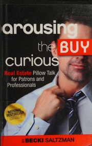 Arousing The Buy Curious Real Estate Pillow Talk For Patrons And Professionals Becki Saltzman