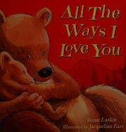 All The Ways I Love You Larkin Susan Author East Jacqueline Illustrator