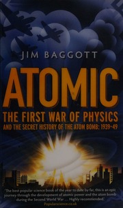 Atomic The First War Of Physics And The Secret History Of The Atomic Bomb 193949 Baggott