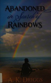 Abandoned In Search Of Rainbows Driggs A K