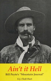 Aint It Hell Bill Peytos Mountain Journal 2nd Ed Hart