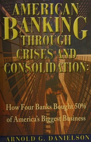 American Banking Through Crises And Consolidation How Four Banks Bought 50 Of Americas Biggest Business Danielson