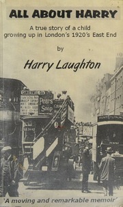 All About Harry A True Story Of A Child Growing Up In Londons 1920s East End Laughton
