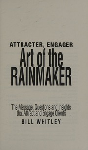 Attracter Engager Art Of The Rainmaker The Message Questions And Insights That Attract And Engage Clients Whitley