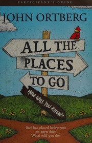 All The Places To Go How Will You Know Participants Guide God Has Placed Before You And Open Door What Will You Do Ortberg