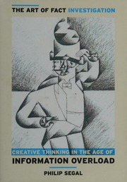 The Art Of Fact Investigation Creative Thinking In The Age Of Information Overload Segal