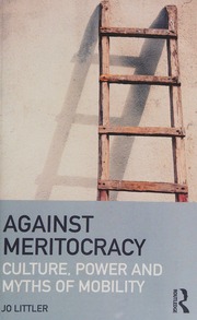 Against Meritocracy Culture Power And Myths Of Mobility Littler