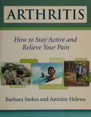 Arthritis How To Stay Active And Relieve Your Pain 1 Edition Stokes