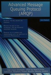 Advanced Message Queuing Protocol Amqp Indepth The Real Drivers And Workings Reduces The Risk Of Your Technology Time And Resources Investment Decisions Enabling You To Compare Your Understanding With The Objectivity Of Experienced Professionals Highimpact Strategies What You Need To Know Definitions Adoptions Impact Benefits Maturity Vendors Roebuck