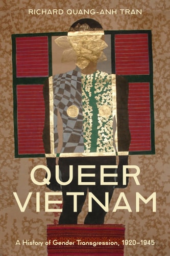 Queer Vietnam A History Of Gender Transgression 19201945 1st Edition Richard Quanganh Tran