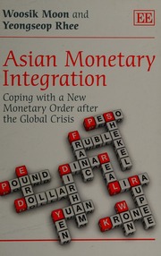Asian Monetary Integration Coping With A New Monetary Order After The Global Crisis Mun