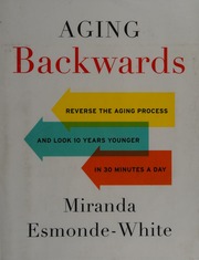 Aging Backwards Reverse The Aging Process And Look 10 Years Younger In 30 Minutes A Day First Edition Esmondewhite