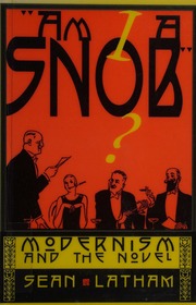 Am I A Snob Modernism And The Novel Latham Sean 1971