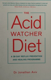 The Acid Watcher Diet A 28day Reflux Prevention And Healing Programme Jonathan Aviv
