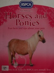 All About Horses And Ponies Ganeri Anita 1961 Author Royal Society For The Prevention Of Cruelty To Animals