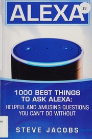 Alexa 1000 Best Things To Ask Alexa Helpful And Amusing Questions You Cant Do Without Steve Jacobs