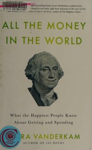 All The Money In The World What The Happiest People Know About Getting And Spending Vanderkam