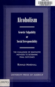 Alcoholism Genetic Culpability Or Social Irresponsibility The Challenge Of Innovative Methods To Determine Final Outcomes Marshall