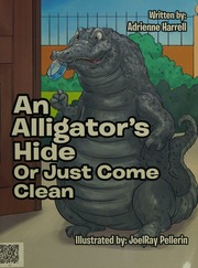 An Alligators Hide Or Just Come Clean Harrell Adrienne Author