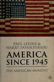America Since 1945 The American Moment Levine Paul 1936 Papasoteriou
