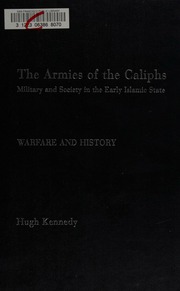 The Armies Of The Caliphs Military And Society In The Early Islamic State Kennedy