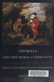 Animals And The Moral Community Mental Life Moral Status And Kinship Steiner