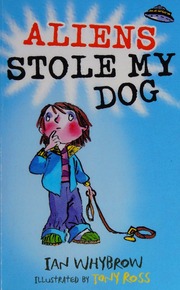 Aliens Stole My Dog Whybrow Ian Author Ross Tony Illustrator