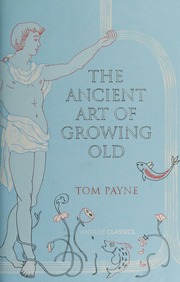 The Ancient Art Of Growing Old Payne Tom 1971 Author