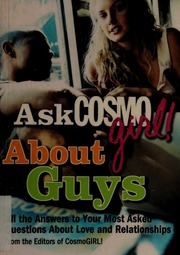 Ask Cosmogirl About Guys All The Answers To Your Most Asked Questions About Love And Relationships From The Editors Of Cosmogirl