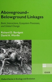 Abovegroundbelowground Linkages Biotic Interactions Ecosystem Processes And Global Change Bardgett
