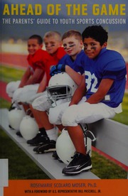 Ahead Of The Game The Parents Guide To Youth Sports Concussion 1st Ed Moser