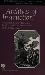 Archives Of Instruction Nineteenthcentury Rhetorics Readers And Composition Books In The United States Carr