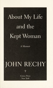 About My Life And The Kept Woman A Memoir Rechy John
