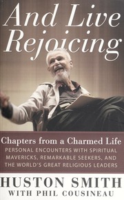 And Live Rejoicing Chapters From A Charmed Life Personal Encounters With Spiritual Mavericks Remarkable Seekers And The Worlds Great Religious Leaders Smith