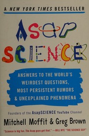 Asap Science Answers To The Worlds Weirdest Questions Most Persistent Rumors And Unexplained Phenomena Moffit