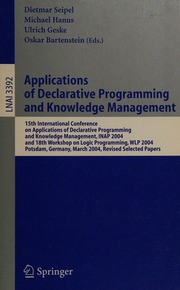 Applications Of Declarative Programming And Knowledge Management 15th International Conference On Applications Of Declarative Programming And Knowledge Management Inap 2004 And 18th Workshop On Logic Programming Wlp 2004 Potsdam Germany March 46 2004 Revised Selected Papers International Conference On Applications Of Declarative Programming And Knowledge Management 15th 2004 Potsdam