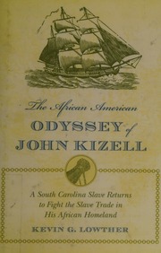 The African American Odyssey Of John Kizell A South Carolina Slave Returns To Fight The Slave Trade In His African Homeland Lowther