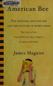 American Bee The National Spelling Bee And The Culture Of Word Nerds The Lives Of Five Top Spellers As They Compete For Glory And Fame Maguire