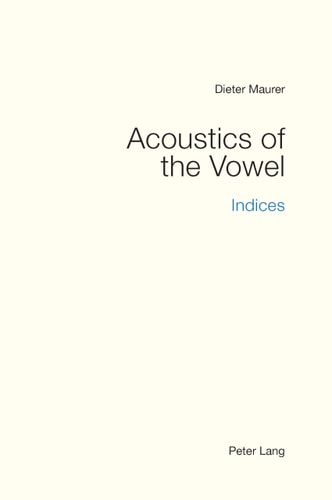 Acoustics Of The Vowel Indices 1st Edition Dieter Maurer