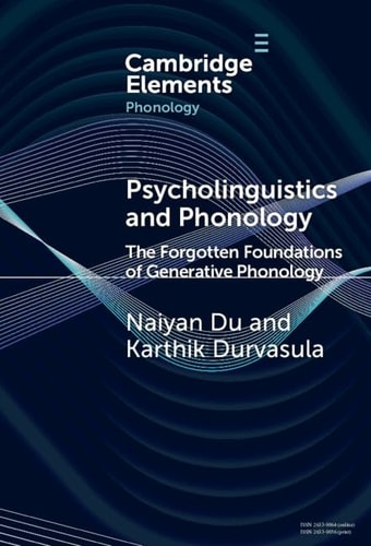 Psycholinguistics And Phonology The Forgotten Foundations Of Generative Phonology Karthik Durvasula