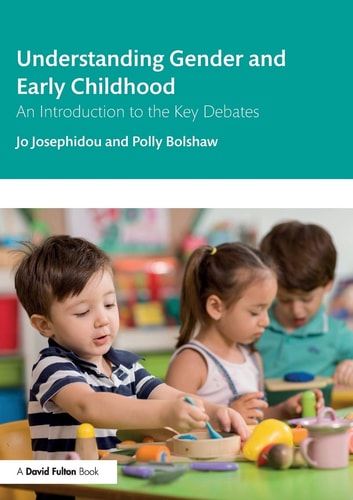 Understanding Gender And Early Childhood An Introduction To The Key Debates 1st Edition Jo Josephidou
