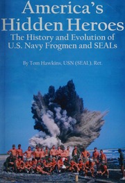 Americas Hidden Heroes The History And Evolution Of Us Navy Frogmen And Seals Hawkins