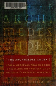 The Archimedes Codex How A Medieval Prayer Book Is Revealing The True Genius Of Antiquitys Greatest Scientist 1st Da Capo Press Ed Edition Netz